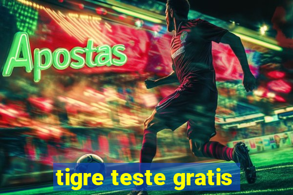 tigre teste gratis